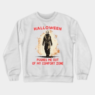 Halloween pushes me out of my comfort zone - michael myers shirt Crewneck Sweatshirt